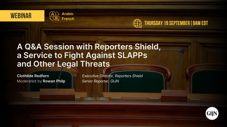 GIJN Webinar: Q&A Session with Reporters Shield, a Service to Fight Against SLAPPs and Other Legal Threats 19 September 2024